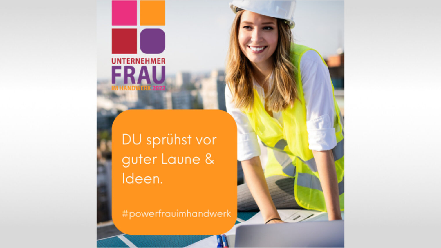 Unternehmerfrau im Handwerk; Frau mit Helm und Schutzweste; Spruch: Du sprühst vor guter Laune und Ideen. 