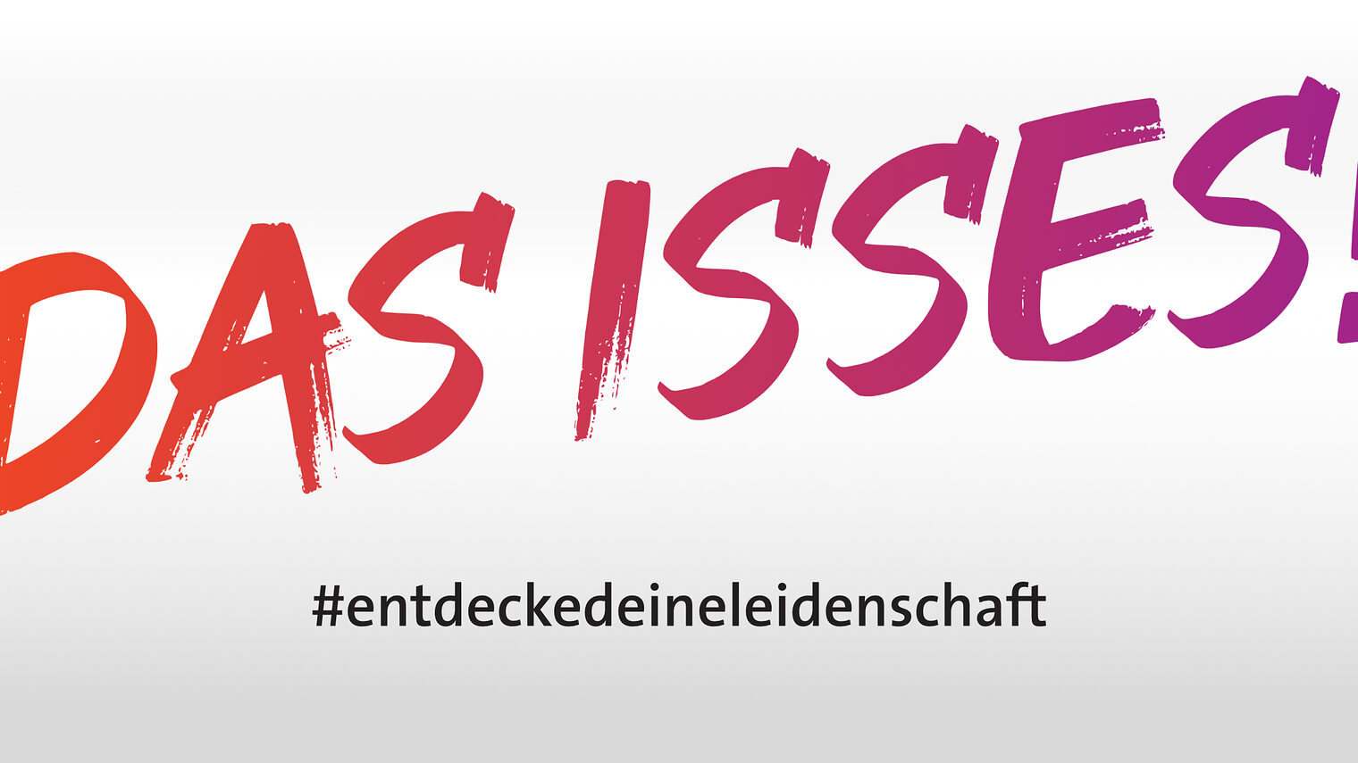 Schriftzug: Das isses, #entdeckedeineleidenschaft