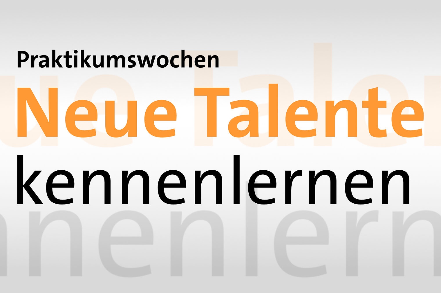 Ein Schild mit der Aufschrift Praktikumswochen - Neue Talente kennenlernen. Dabei ist Neue Talente in orange geschrieben.