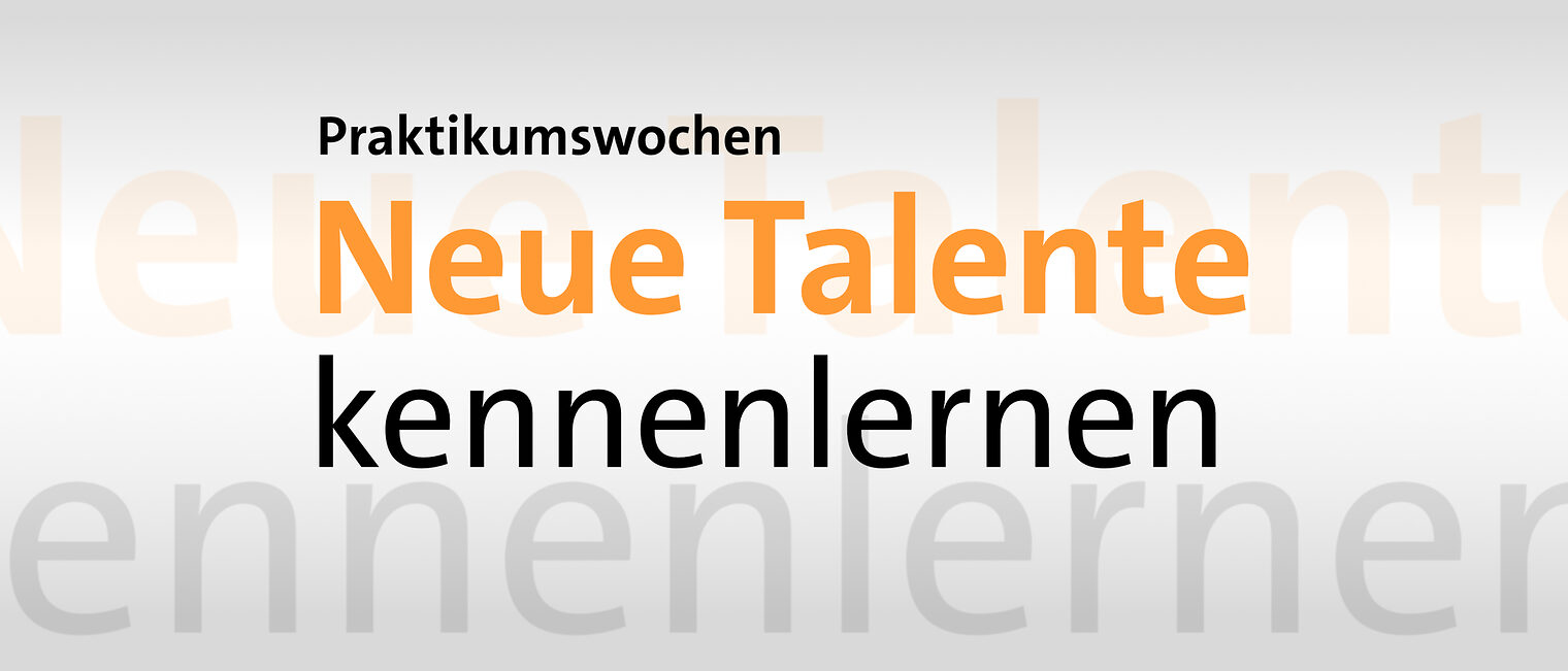 Ein Schild mit der Aufschrift Praktikumswochen - Neue Talente kennenlernen. Dabei ist Neue Talente in orange geschrieben.