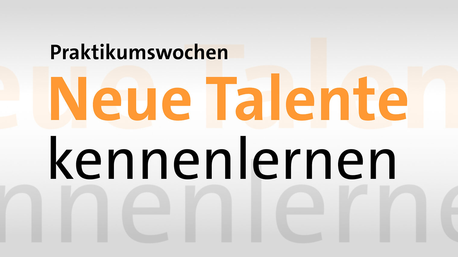 Ein Schild mit der Aufschrift Praktikumswochen - Neue Talente kennenlernen. Dabei ist Neue Talente in orange geschrieben.